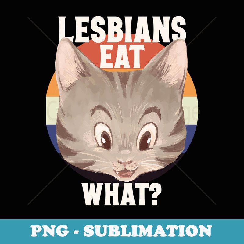 Funny Lesbian Cat Lover LGBTQ Pun Meme Cat Mom - Exclusive Sublimation Digital File