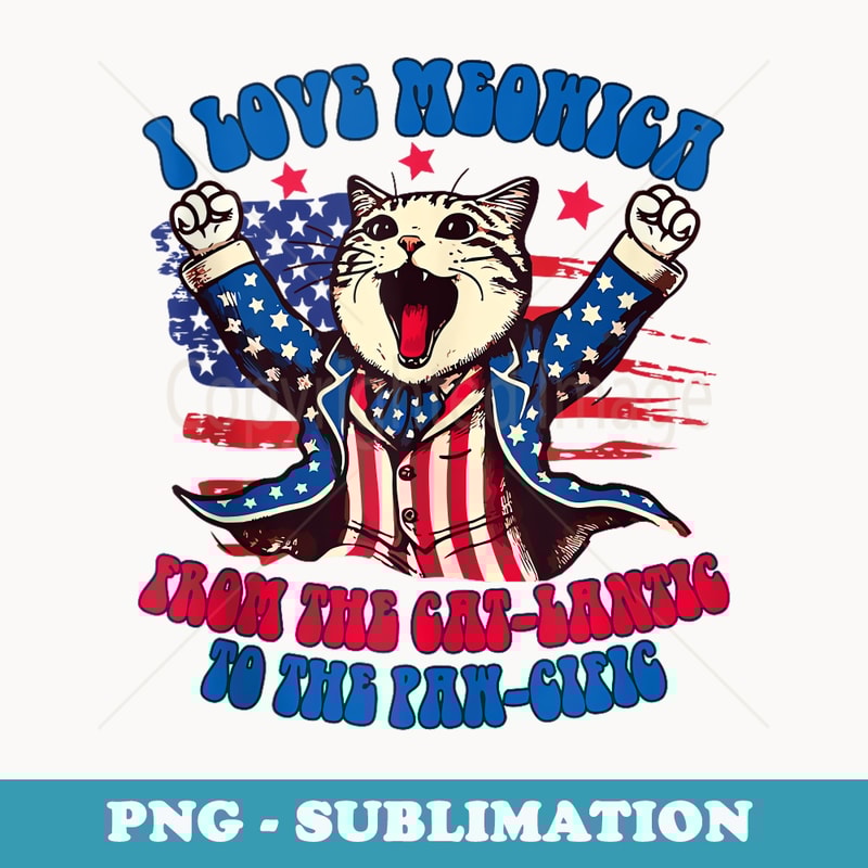 4th Of July Cat Lover Meowica From The Catlantic To Pawcific - Premium Sublimation Digital Download