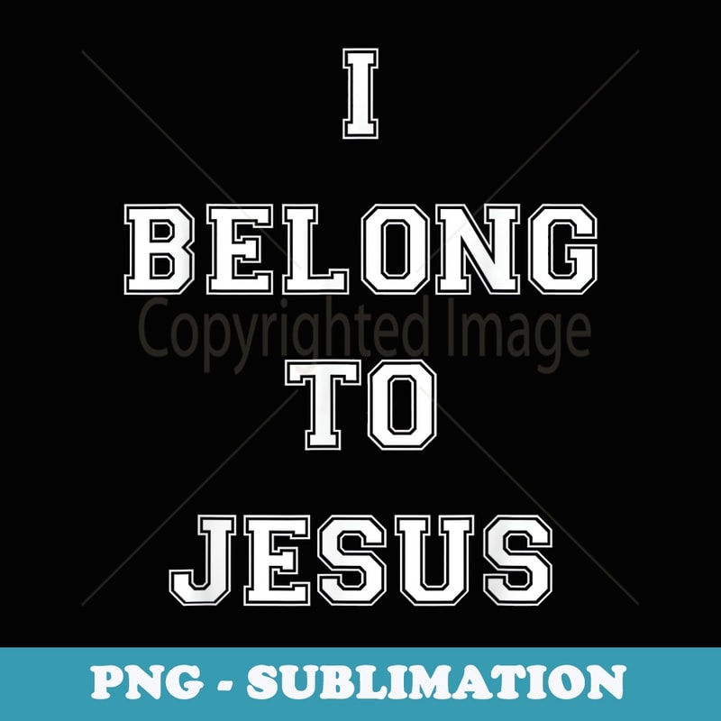 I Belong To Jesus Christian Gym Apparel Christian Dad - Signature Sublimation PNG File