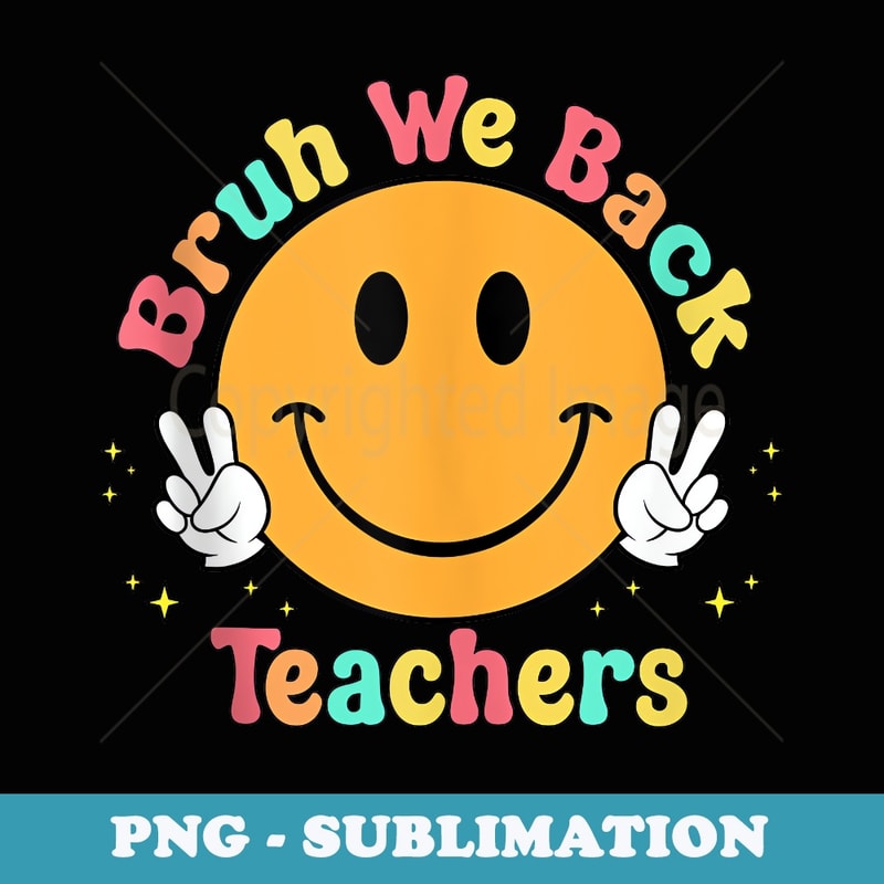 Bruh We Back Teacher Back To School Boys Girls Boys - Exclusive PNG Sublimation Download