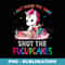 I Just Baked You Some Shut The Fucupcakes Unicorn - Exclusive Sublimation Digital File