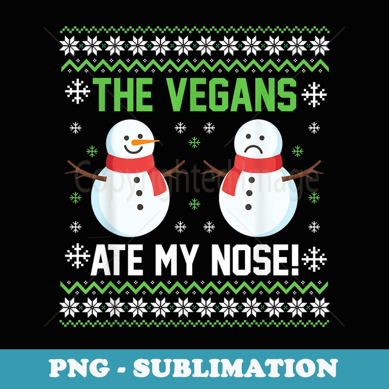 The Vegans Ate My Nose Snowman Vegan Christmas - Digital Sublimation Download File