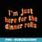 Im Just Here For The Dinner Rolls Retro Thanksgiving Bread - Special Edition Sublimation PNG File