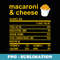Funny Thanksgiving Apparel Nutrition Facts Macaroni & Cheese - Premium Sublimation Digital Download