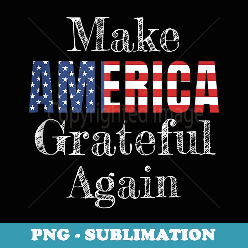 Make America Grateful Again Positive Democracy Thanksgiving - Instant Sublimation Digital Download