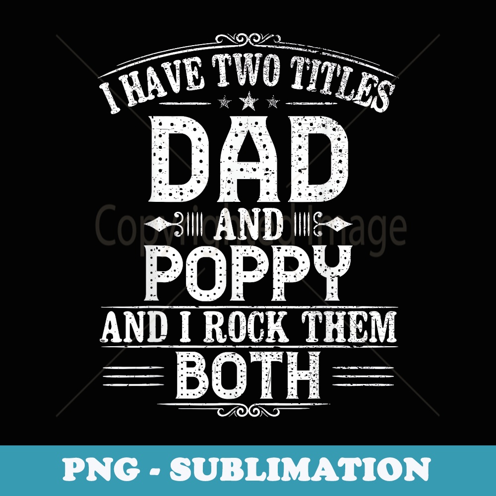 Two Titles Dad And Poppy Poppy - Vintage Sublimation PNG Download