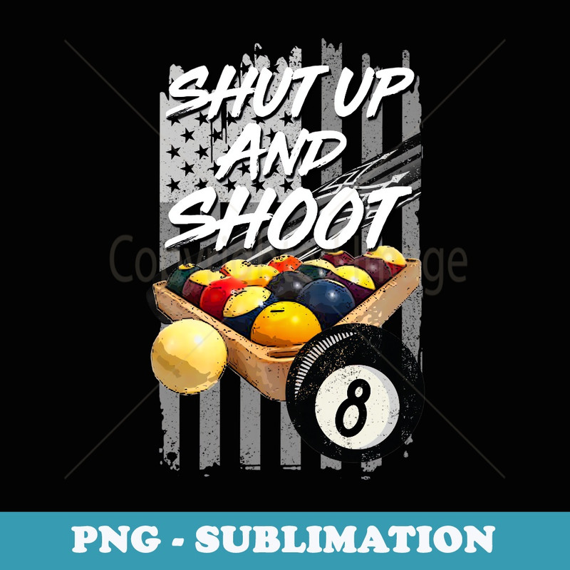 Shut Up and Shoot Billiard 8 Ball Pool Player - Sublimation Digital Download