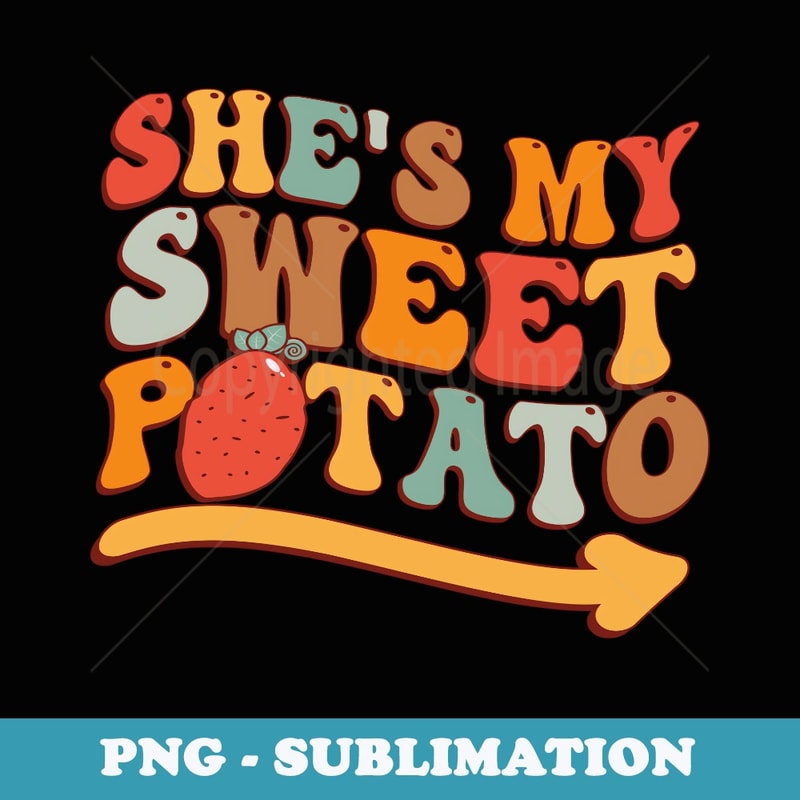Shes My Sweet Potato I YAM Thanksgiving Couples Matching - Instant PNG Sublimation Download