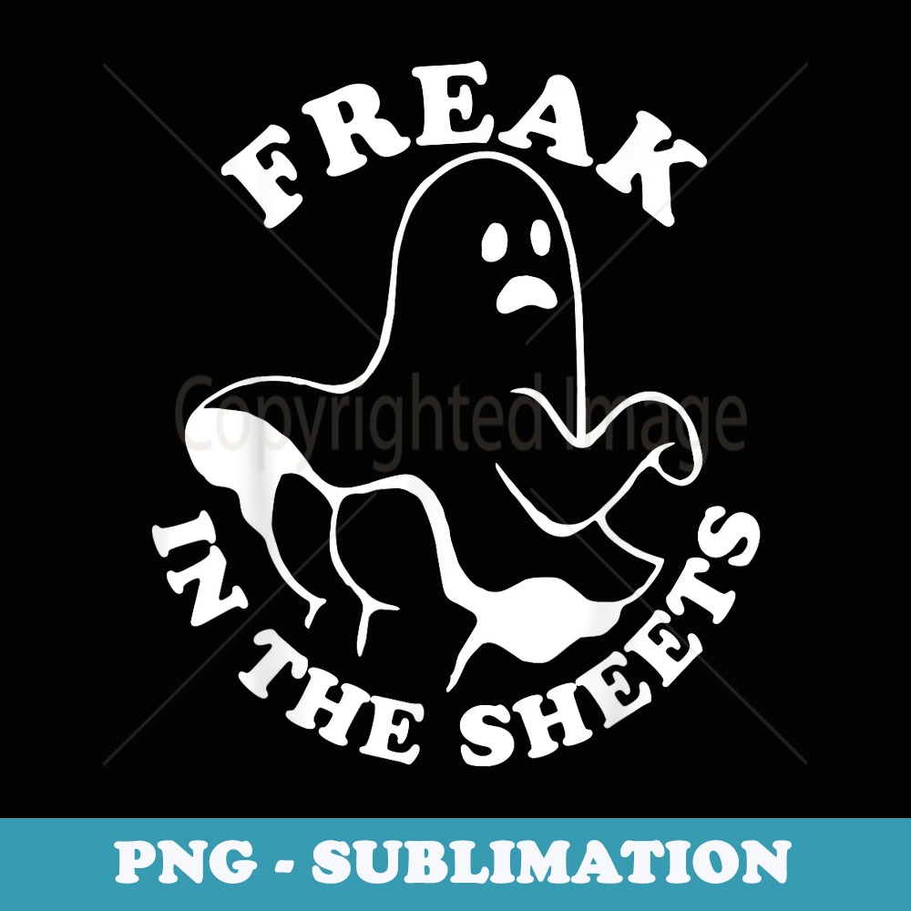 Freak In The Sheets Funny Halloween Boo Ghost - Aesthetic Sublimation Digital File