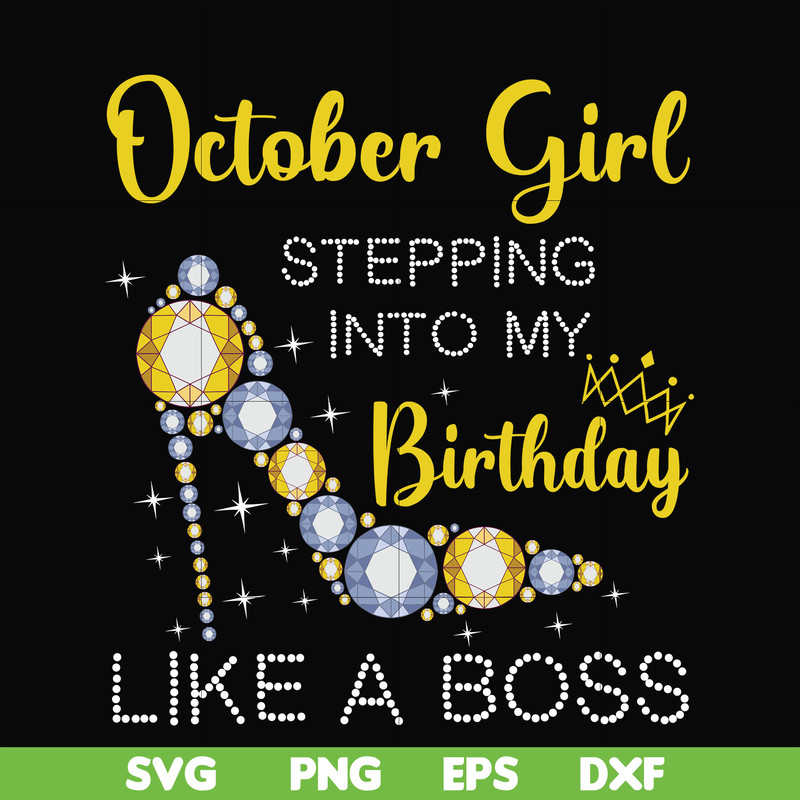 BD0034-October girl stepping into my birthday like a boss svg, png, dxf, eps digital file BD0034.jpg