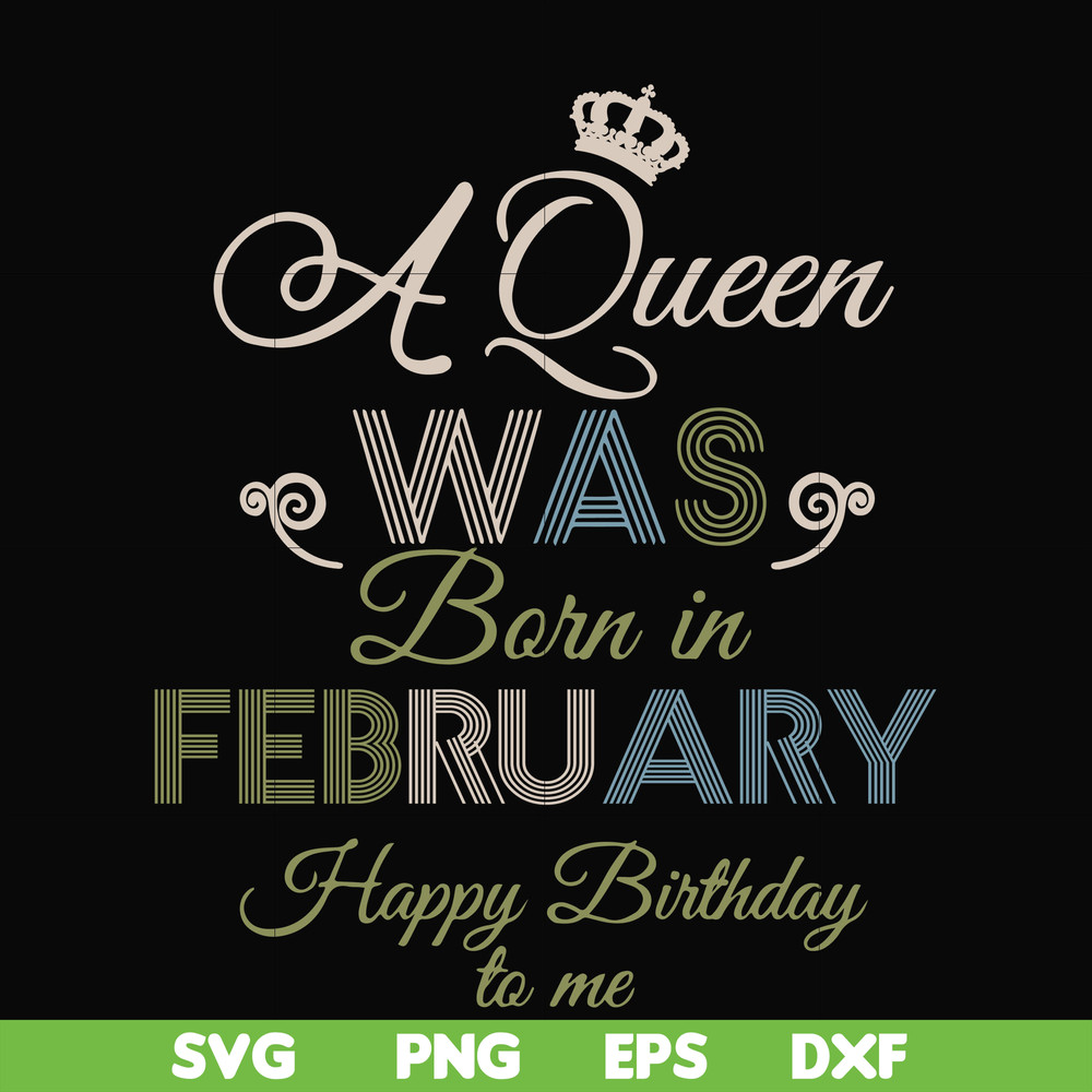 BD0074-A Queen Was Born In February Happy Birthday To Me svg, png, dxf, eps digital file BD0074.jpg
