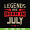 BD0109-Legends are born july svg, birthday svg, png, dxf, eps digital file BD0109.jpg