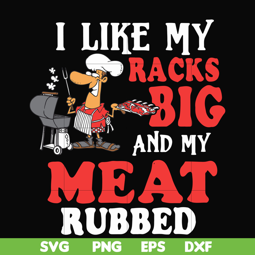 CMP001-I like my racks big and my meat rubbed svg, png, dxf, eps digital file CMP001.jpg