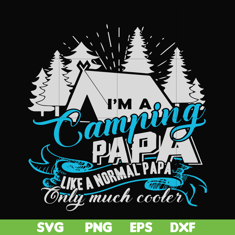 CMP005-i am a camping papa like a normal papa only much cooler svg, png, dxf, eps digital file CMP005.jpg