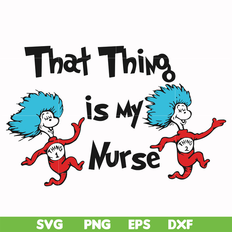 DR000112-That thing is my nurse svg, png, dxf, eps file DR000112.jpg