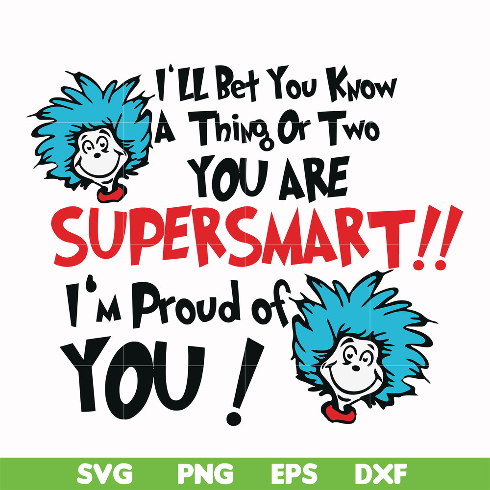 DR0008-I'll bet you know a thing or two you are supersmart I'm proud of you svg, png, dxf, eps file DR0008.jpg