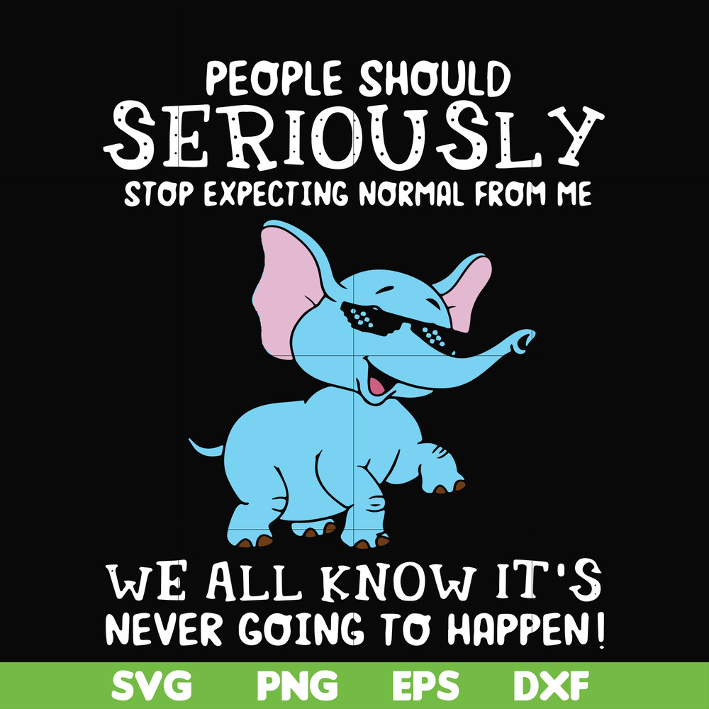 FN000119-People should seriously stop expecting normal from me we all know it's never going to happen svg, png, dxf, eps file FN000119.jpg