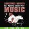 FN00015-Sometimes I need to be alone with my music svg, png, dxf, eps file FN00015.jpg