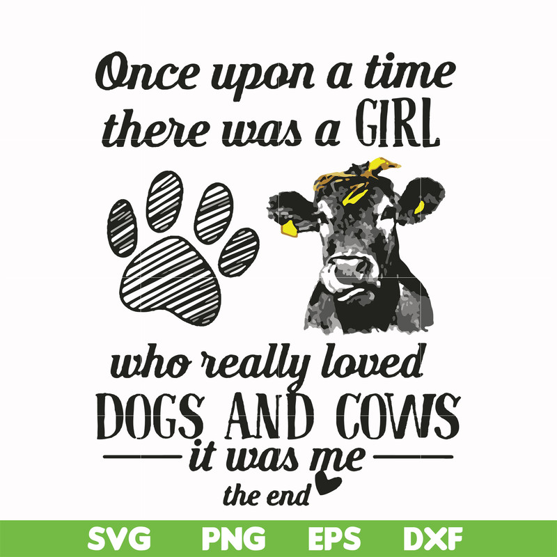FN000155-Once upon a time there was a girl who really loved dogs and cows it was me svg, png, dxf, eps file FN000155.jpg