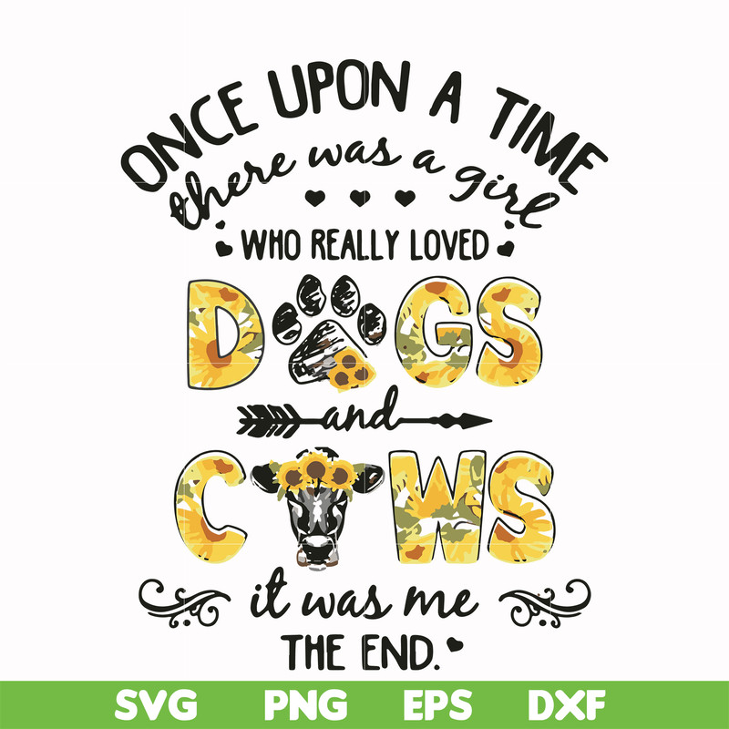 FN000156-Once upon a time there was a girl who really loved dogs and cows it was me svg, png, dxf, eps file FN000156.jpg