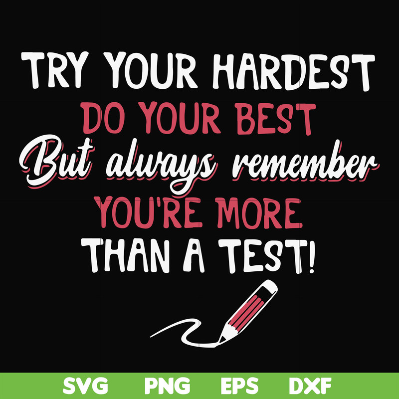 FN000189-Try your hardest do your best but always remember you're more than a test svg, png, dxf, eps file FN000189.jpg