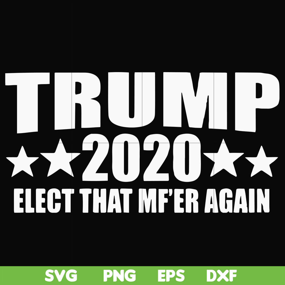 FN00025-Trump 2020 elect that mf'er again svg, png, dxf, eps file FN00025.jpg
