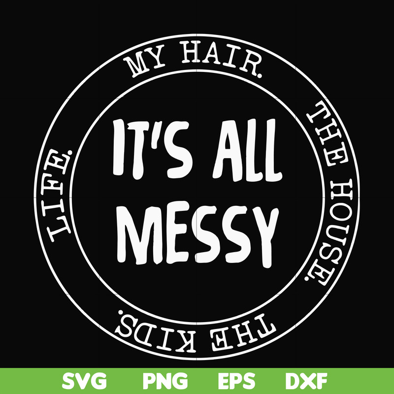FN000326-It's all messy svg, png, dxf, eps file FN000326.jpg