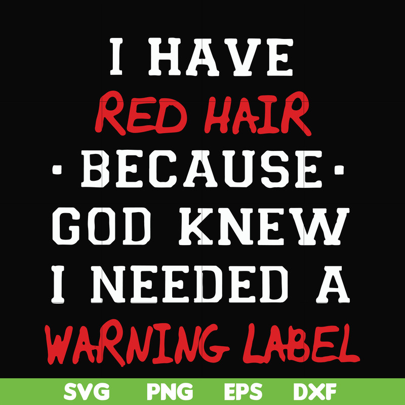 FN000365-I have red hair because god knew I needed a warning label svg, png, dxf, eps file FN000365.jpg