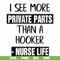 FN000386-I see more private parts than a hooker nurse life svg, png, dxf, eps file FN000386.jpg
