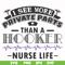 FN000387-I see more private parts than a hooker nurse life svg, png, dxf, eps file FN000387.jpg