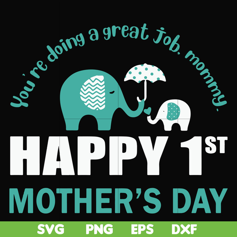 FN000405-You're doing a great job morning happy 1st mother's day svg, png, dxf, eps file FN000405.jpg