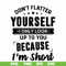 FN00046-Don't flatter yourself I only look up to you because I'm short svg, png, dxf, eps file FN00046.jpg