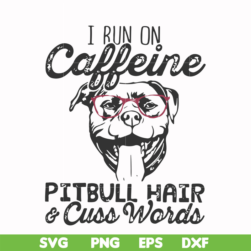 FN000473-I run on caffeine pitbull hair cuss words svg, png, dxf, eps file FN000473.jpg
