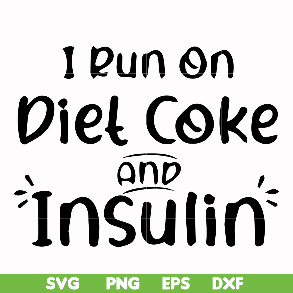 FN00048-I run on diet coke and insulin svg, png, dxf, eps file FN00048.jpg