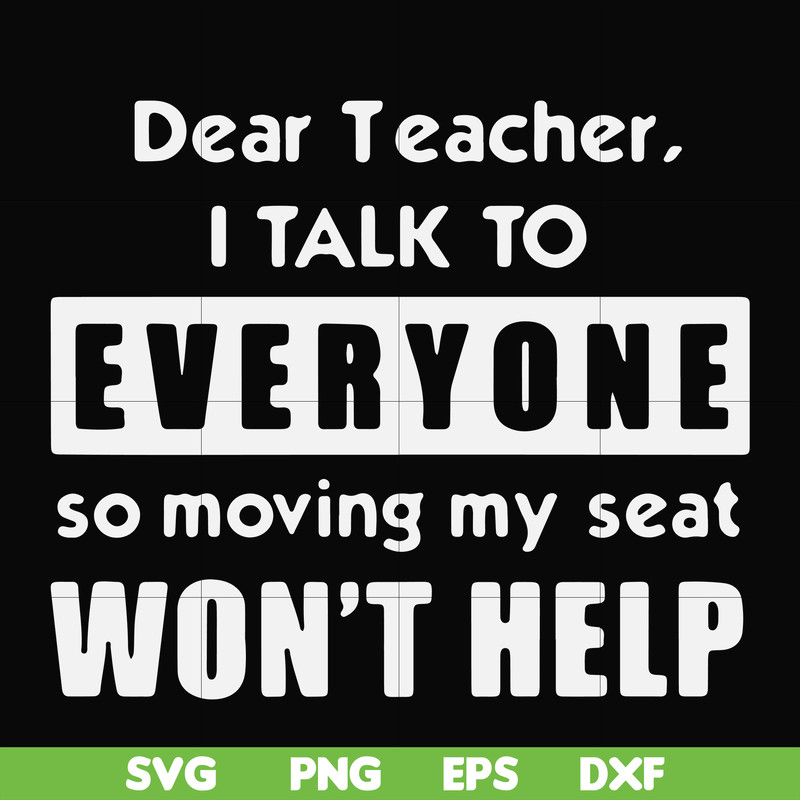 FN000490-Dear Teacher I talk to everyone so moving my seat won't help svg, png, dxf, eps file FN000490.jpg