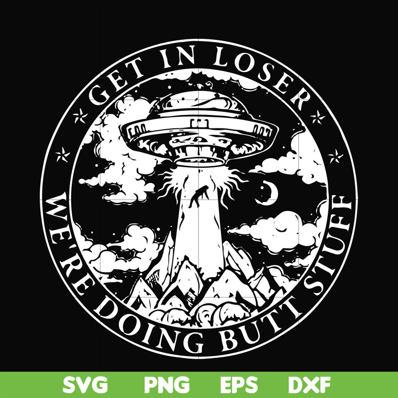 FN000496-Get in loser we're doing butt stuff svg, png, dxf, eps file FN000496.jpg