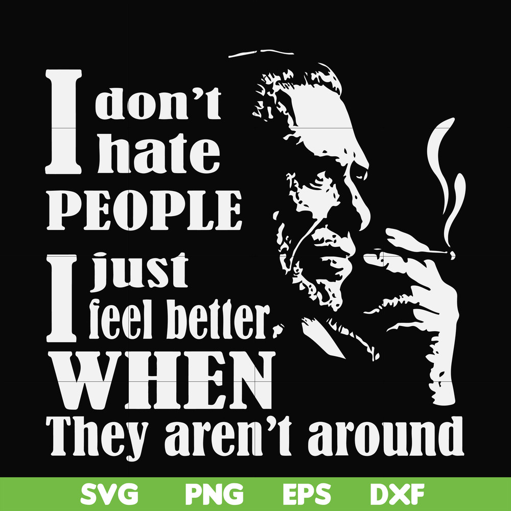 FN000524-I don't hate people I just feel better when they aren't around svg, png, dxf, eps file FN000524.jpg