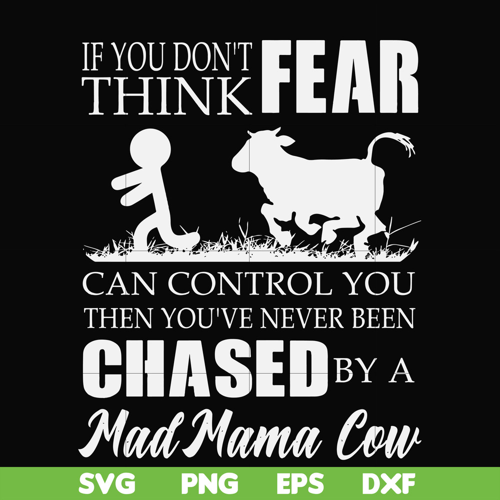 FN000533-If you don't think fear can control you then you've never been chased by a mad mama cow svg, png, dxf, eps file FN000533.jpg