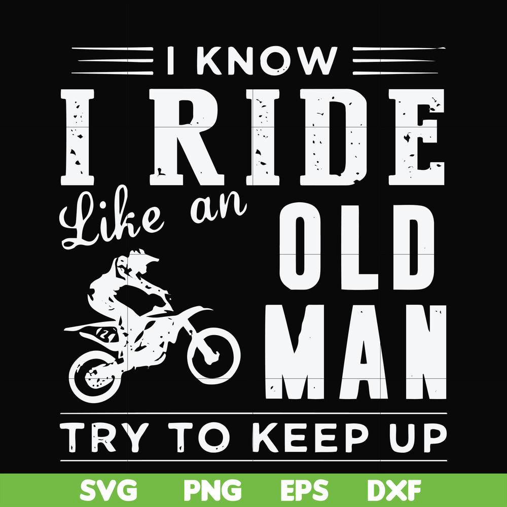 FN000541-I know I ride like an old man try to keep up svg, png, dxf, eps file FN000541.jpg