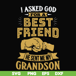I asked God for a best friend he sent me my grandson svg, png, dxf, eps file FN000545