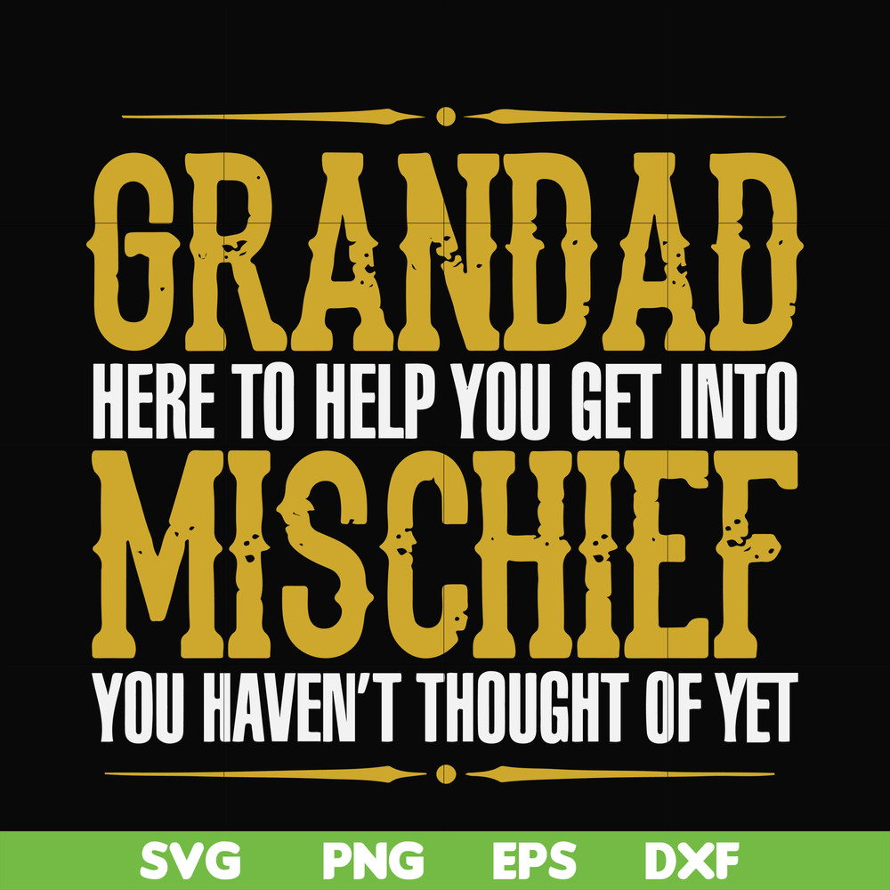 FN000638-Grandad here to help you get into mischief you haven't thought of yet svg, png, dxf, eps file FN000638.jpg