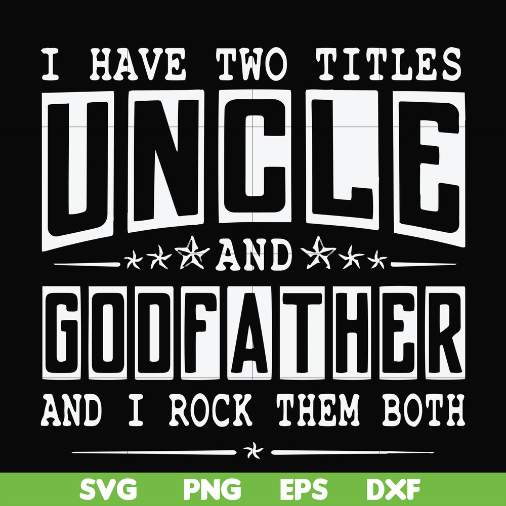 FN000683-I have two titles uncle and godfather and I rock them both svg, png, dxf, eps file FN000683.jpg