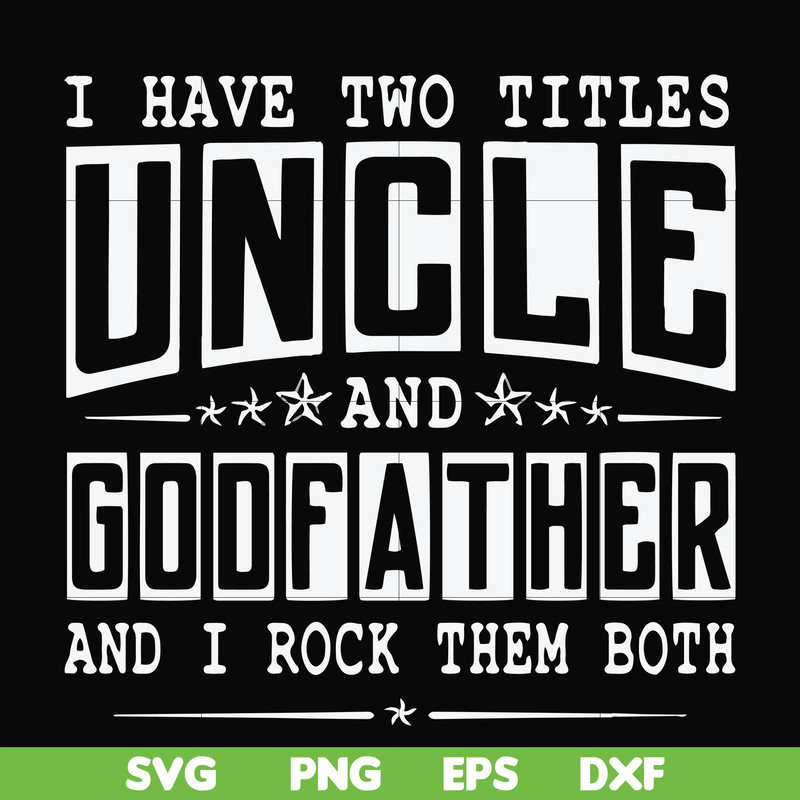 FN000683-I have two titles uncle and godfather and I rock them both svg, png, dxf, eps file FN000683.jpg