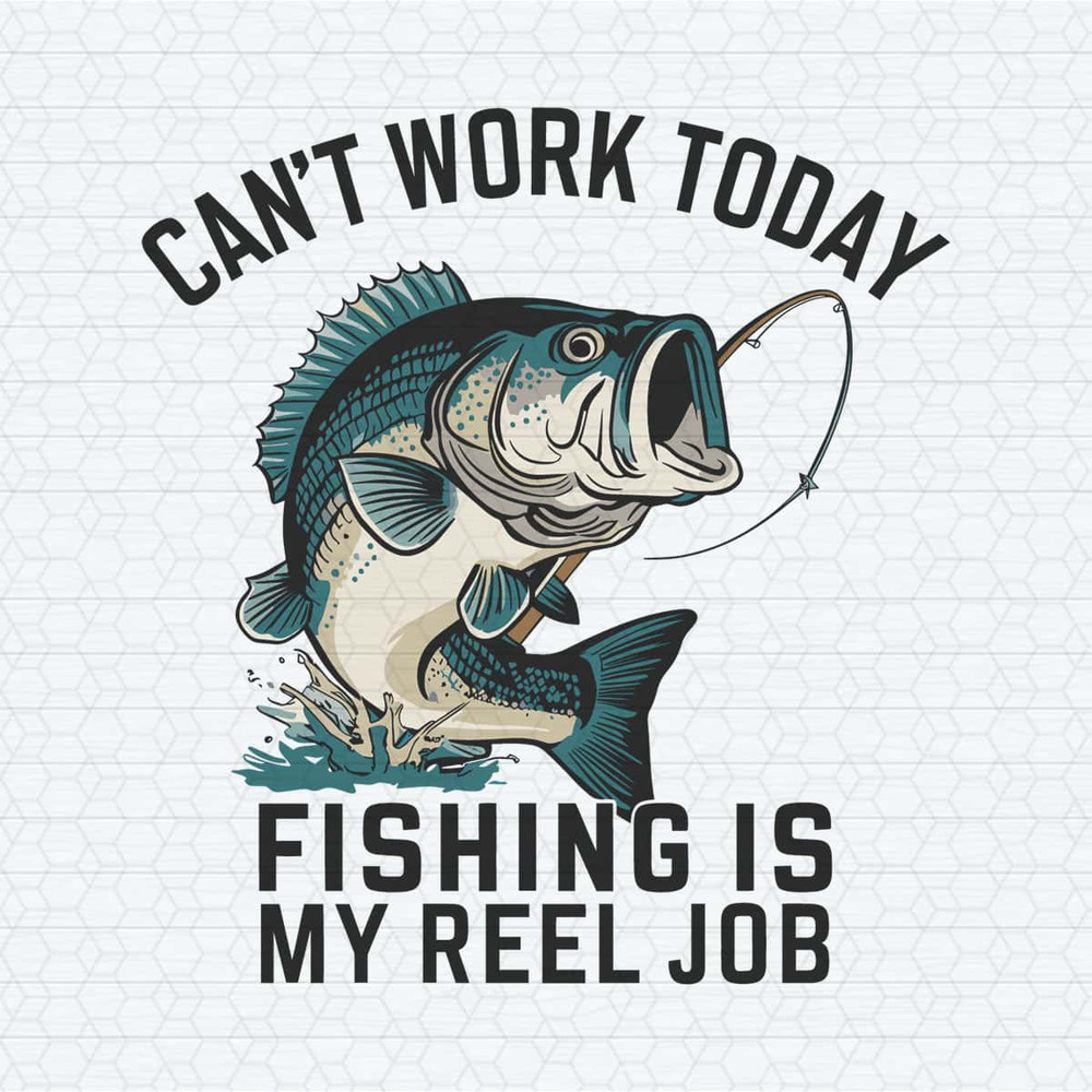 Funny Dad Can't Work Today Fishing Is My Reel Job SVG.jpg