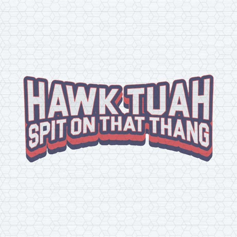 ChampionSVG-Hawk-Tuah-Spit-On-That-Thang-Funny-Quote-SVG.jpg