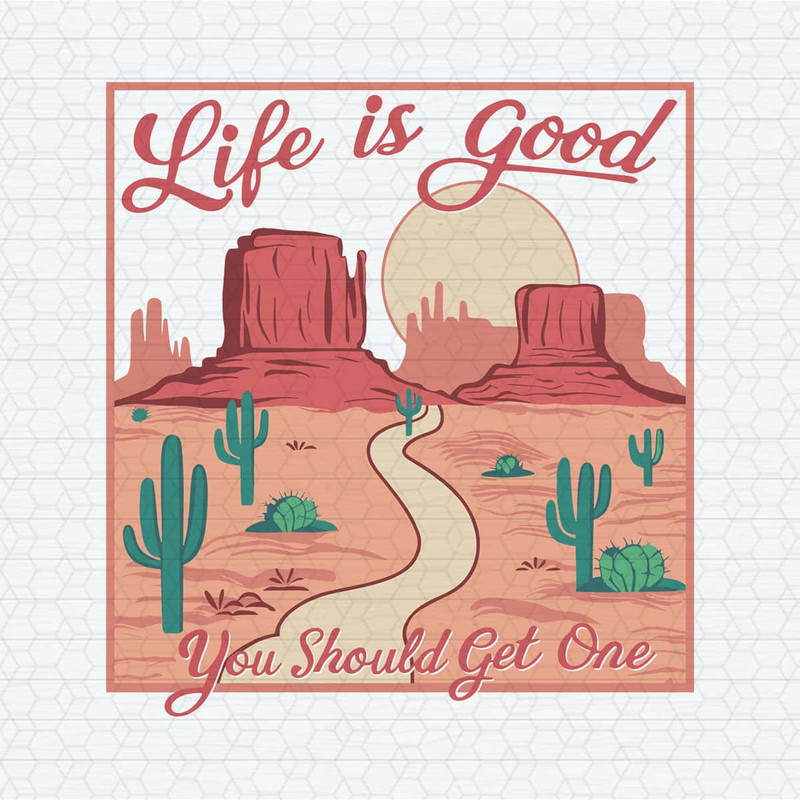 Life Is Good You Should Get One Funny Western Desert SVG.jpg