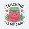 Teaching Is My Jam Strawberry Back To School SVG.jpg