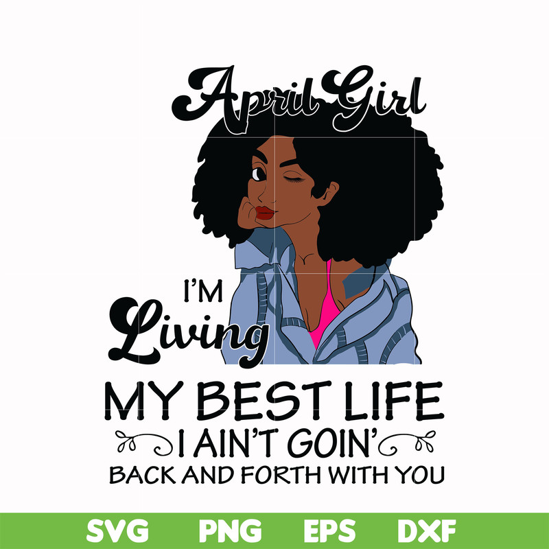 BD0087-April Girl Living My Best Life Birthday Gift, Black Girl, Black Women svg, png, dxf, eps digital file BD0087.jpg