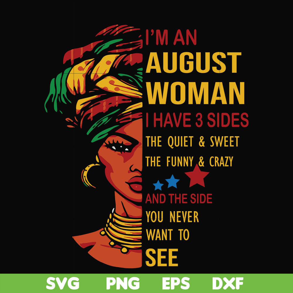 BD0097-I'm an august woman i have a 3 sides the quiet & sweet the funny & crazy and the side you never want to see svg, birthday svg, png, dxf, eps digital file