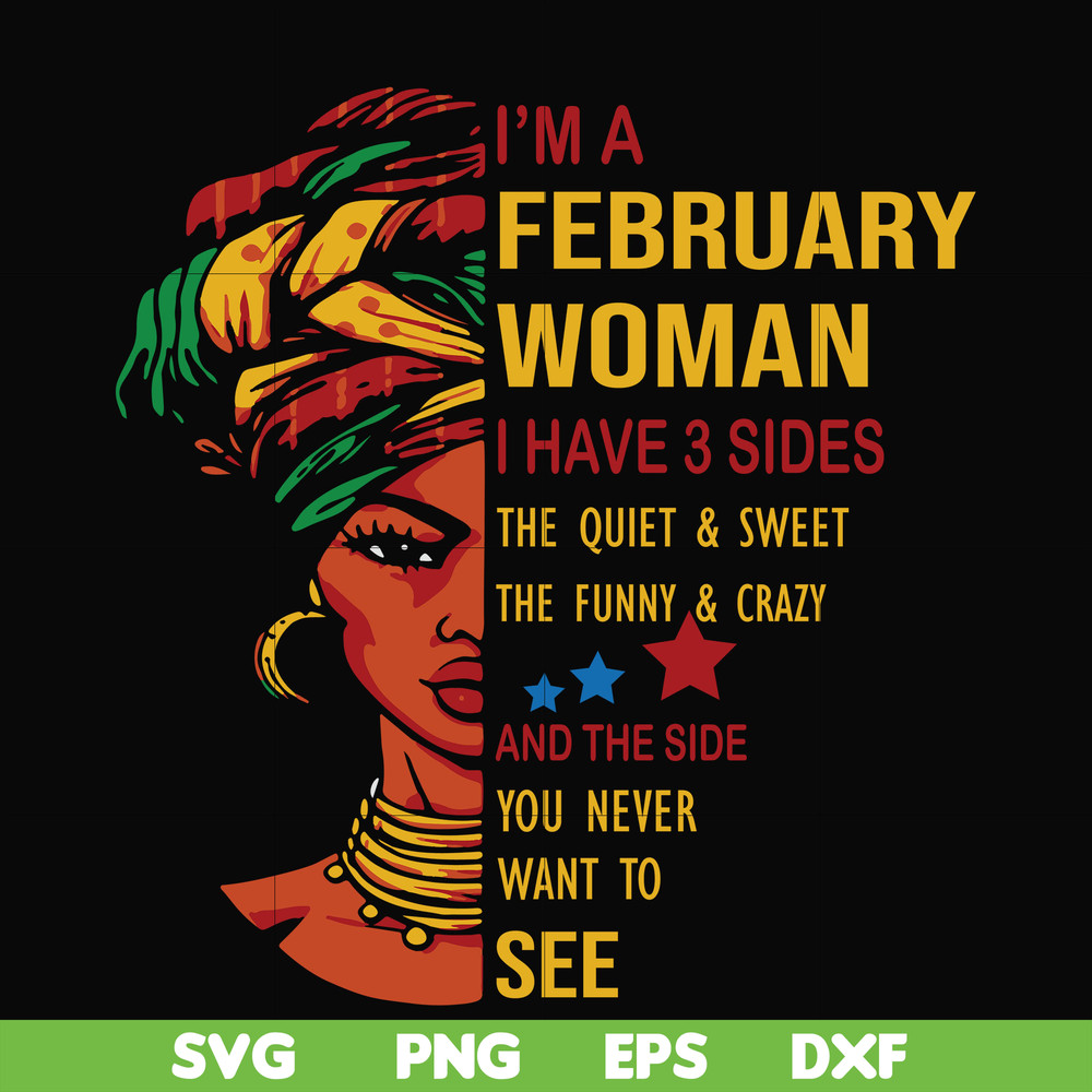 BD0099-I'm a February woman i have a 3 sides the quiet & sweet the funny & crazy and the side you never want to see svg, birthday svg, png, dxf, eps digital fil